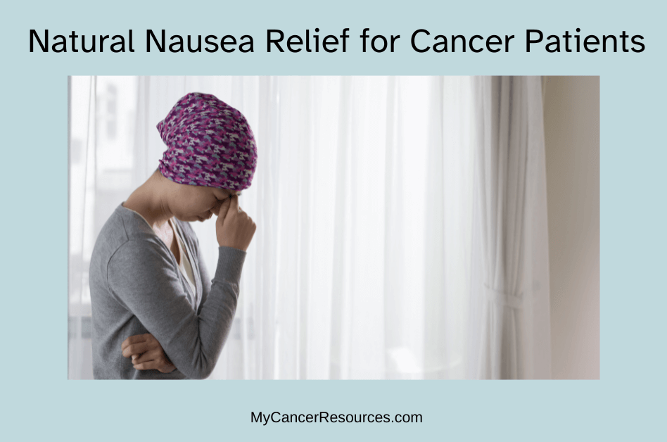 sick patient looking for Natural Nausea Relief for Cancer Patients