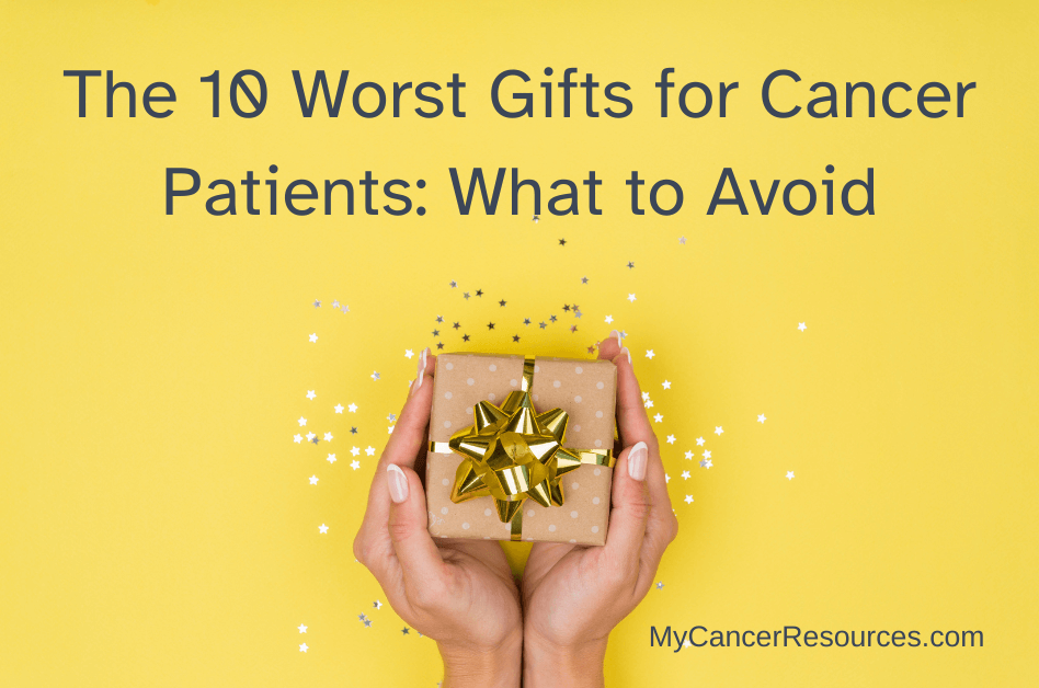 female hands holding a wrapped gift on a yellow background. Text says The 10 Worst Gifts for a Cancer Patient: What to Avoid