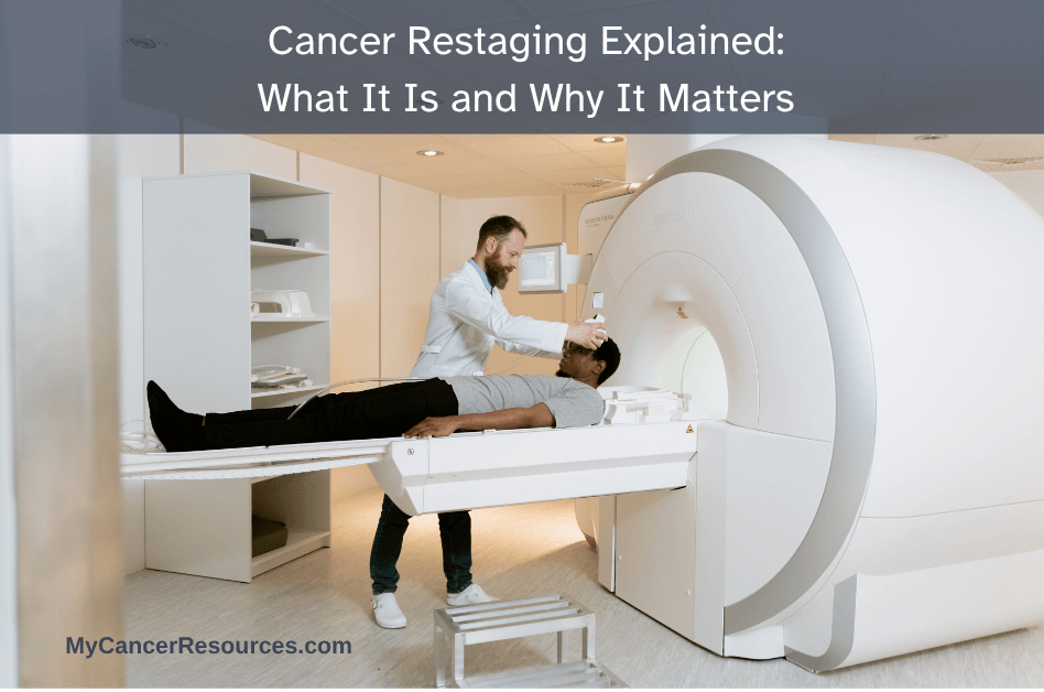 patient lying on MRI table with staff member prepping the machine. Text in a banner states'Cancer Restaging Explained: What It Is and Why It Matters'